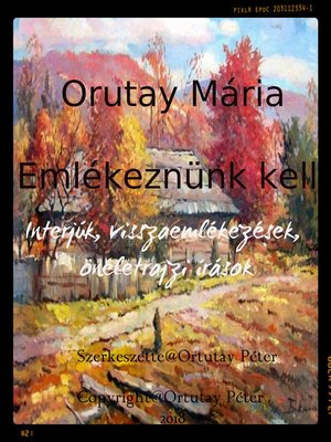 cover image of Ortutay Mária Emlékeznünk kell Interjúk, visszaemlékezések, önéletrajzi írások Szerkesztette Ortutay Péter